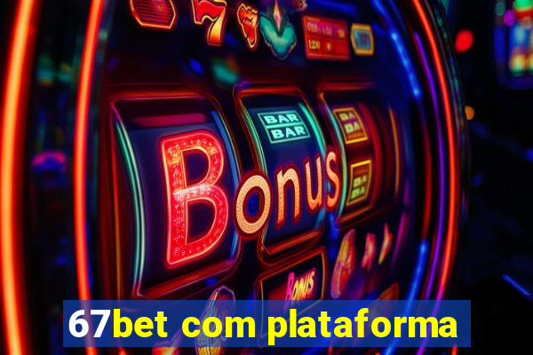 67bet com plataforma